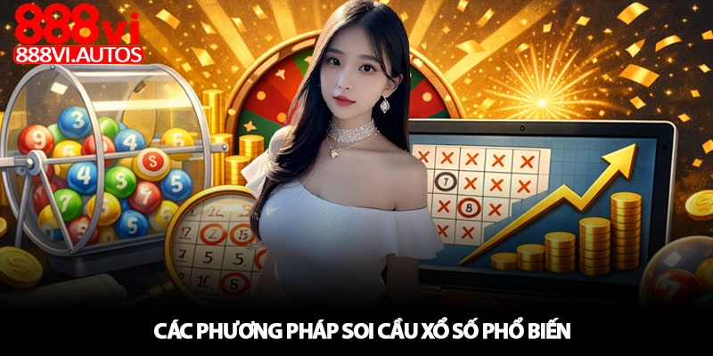 Soi cầu xổ số - Hướng dẫn thực chiến tại 888VI 3 Các phương pháp soi cầu xổ số phổ biến