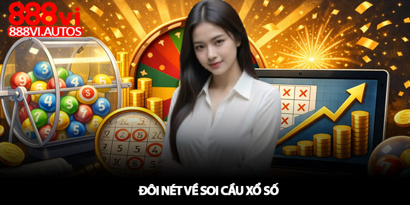 Soi cầu xổ số - Hướng dẫn thực chiến tại 888VI 2 Đôi nét về Soi cầu xổ số