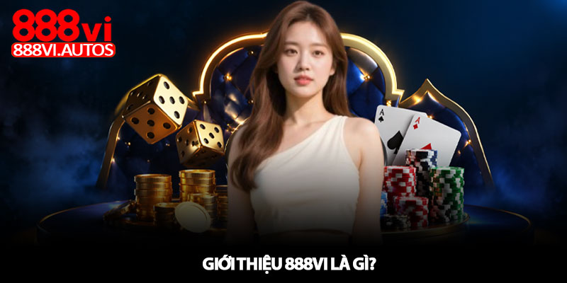 Giới thiệu 888VI – Nhà cái uy tín, trải nghiệm ổn định 1 Giới thiệu 888VI là gì?