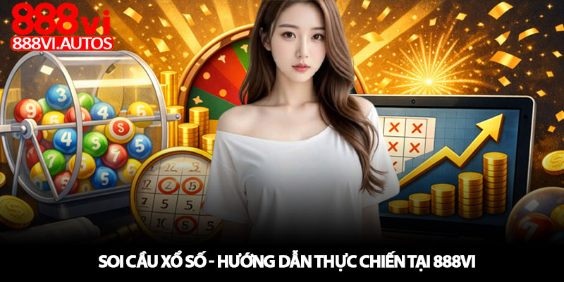 Soi cầu xổ số - Hướng dẫn thực chiến tại 888VI 1 Soi cầu xổ số - Hướng dẫn thực chiến tại 888VI